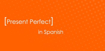 Present Perfect in Spanish