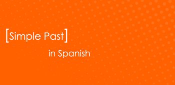 Simple Past in Spanish