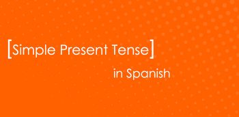 Simple Present Tense in Spanish