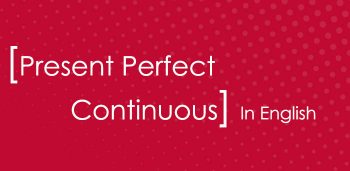 Present Perfect Continuous in English grammar