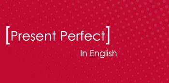 Present Perfect tense in English grammar